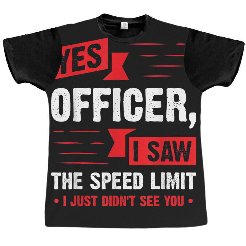 Yes Officer I Saw The Speed Limit - Car Enthusiast Gift Graphic T-shirt | Artistshot