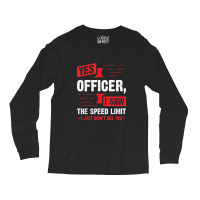 Yes Officer I Saw The Speed Limit - Car Enthusiast Gift Long Sleeve Shirts | Artistshot