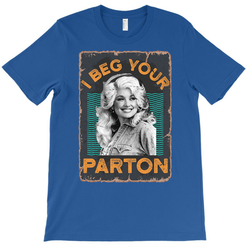 Retro Vintage I Beg Your Parton's Gift T-shirt | Artistshot