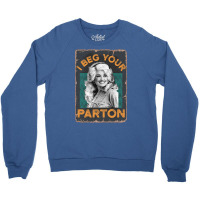 Retro Vintage I Beg Your Parton's Gift Crewneck Sweatshirt | Artistshot