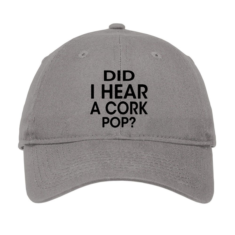 Did I Hear A Cork Pop Adjustable Cap | Artistshot