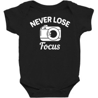 Never Lose Focus Camera Photography Baby Bodysuit | Artistshot