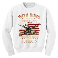 With Guns We Are Citizens Without Guns We Are Subjects T Shirt Youth Sweatshirt | Artistshot