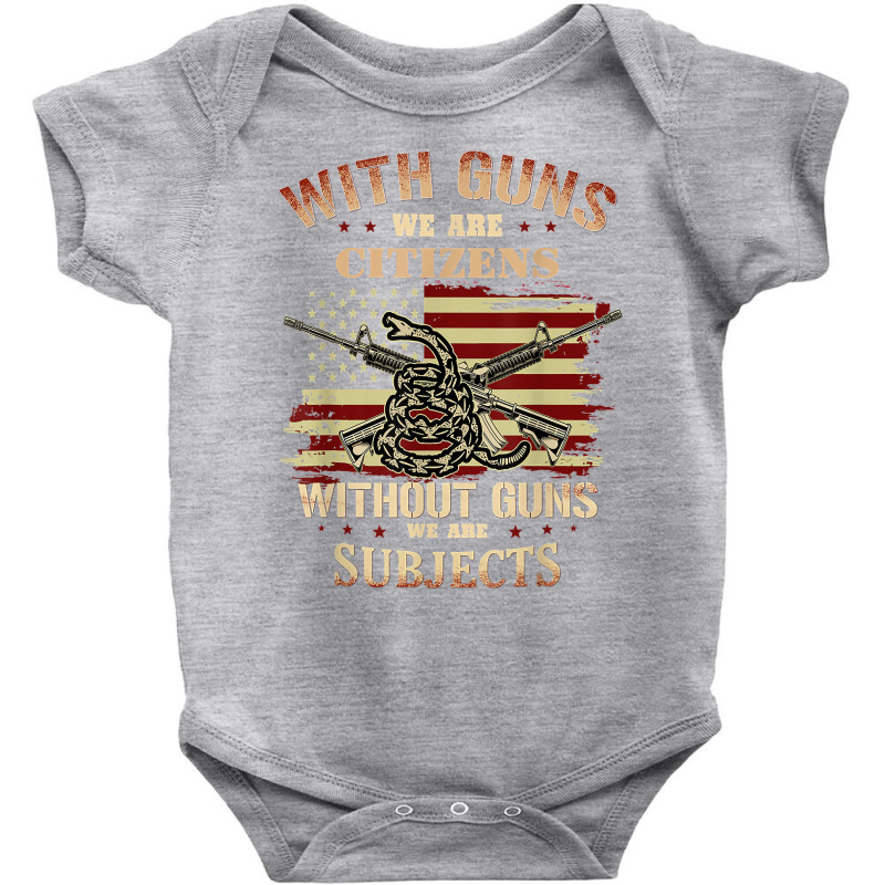 With Guns We Are Citizens Without Guns We Are Subjects T Shirt Baby Bodysuit | Artistshot