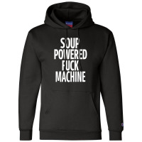 Soup Powered Fuck Machine Champion Hoodie | Artistshot