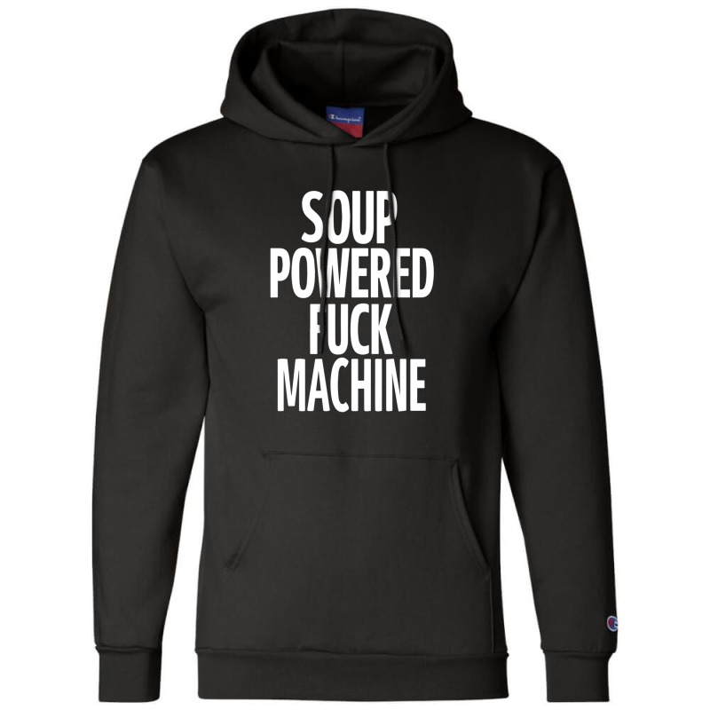 Soup Powered Fuck Machine Champion Hoodie by RobertLamarJackson | Artistshot