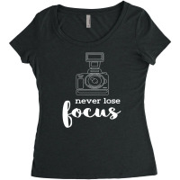 Never Lose Focus I Photographer Camera Women's Triblend Scoop T-shirt | Artistshot