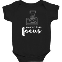 Never Lose Focus I Photographer Camera Baby Bodysuit | Artistshot