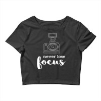 Never Lose Focus I Photographer Camera Crop Top | Artistshot