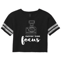 Never Lose Focus I Photographer Camera Scorecard Crop Tee | Artistshot