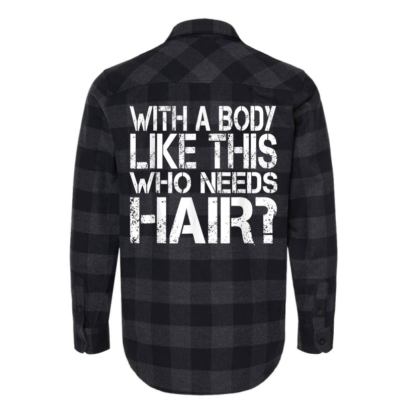 With A Body Like This Who Needs Hair Loss Bald T Shirt Flannel Shirt | Artistshot