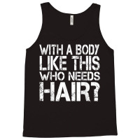 With A Body Like This Who Needs Hair Loss Bald T Shirt Tank Top | Artistshot