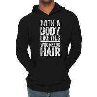 With A Body Like This Who Needs Hair T Shirt Bald Man Shirt T Shirt Lightweight Hoodie | Artistshot