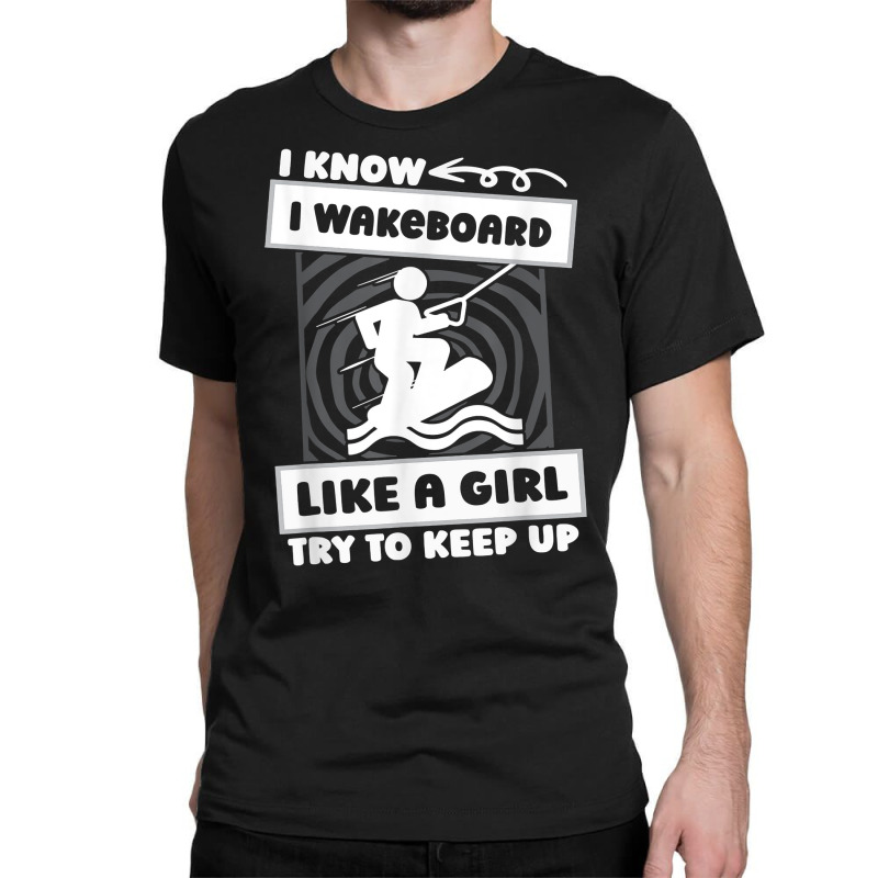 Wakeboarding Girl Wakeboarder   Wakeboard T Shirt Classic T-shirt | Artistshot