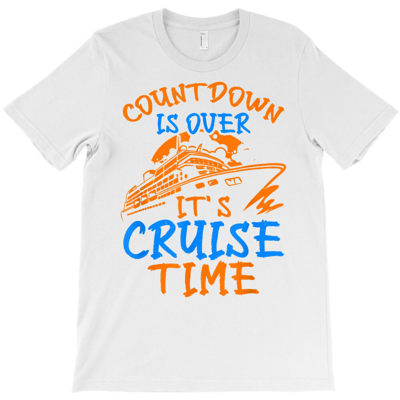 Countdown Is Over It's Cruise Time, Cruising Together T Shirt T-shirt | Artistshot