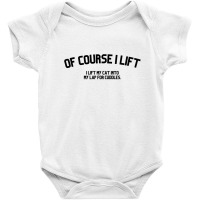 Of Course I Lift I Lift My Cat Into My Lap For Cuddles Love Cats Baby Bodysuit | Artistshot