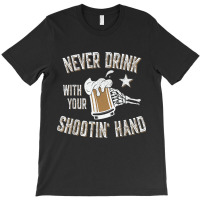 Never Drink With Your Shooting Hand Skeleton Funny Drinking T Shirt T-shirt | Artistshot