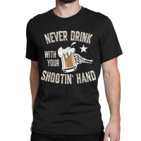 Never Drink With Your Shooting Hand Skeleton Funny Drinking T Shirt Classic T-shirt | Artistshot