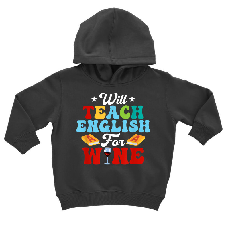 Will Teach English For Wine Language Grammar T Shirt Toddler Hoodie by latodorjnb | Artistshot