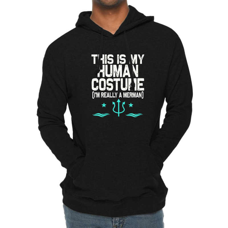 This Is My Human Costume I'm Really A Merman Design Lightweight Hoodie | Artistshot