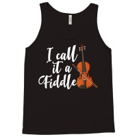 I Call It A Fiddle Violin Music Country Instrument T Shirt Tank Top | Artistshot