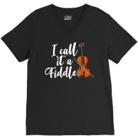 I Call It A Fiddle Violin Music Country Instrument T Shirt V-neck Tee | Artistshot