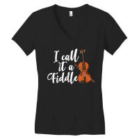 I Call It A Fiddle Violin Music Country Instrument T Shirt Women's V-neck T-shirt | Artistshot