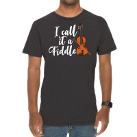 I Call It A Fiddle Violin Music Country Instrument T Shirt Vintage T-shirt | Artistshot