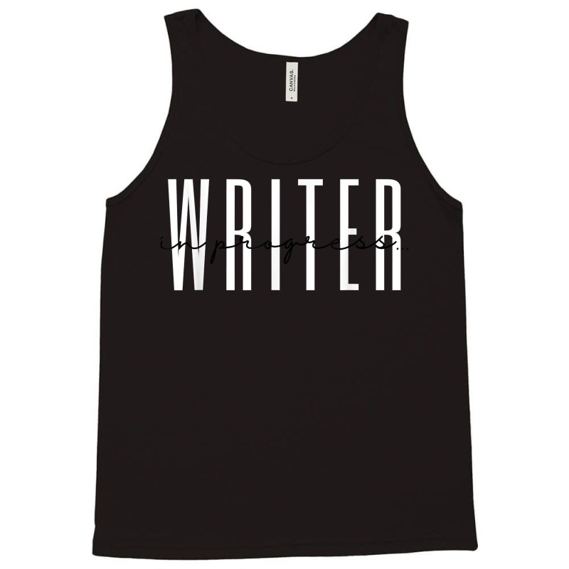 Writer In Progress Content Novel Author Novelist T Shirt Tank Top by simonettemjnn | Artistshot