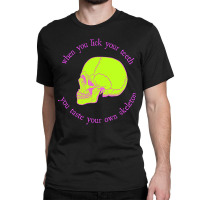 Limited Edition When You Lick Your Teeth, You Taste Your Own Skeleton Classic T-shirt | Artistshot