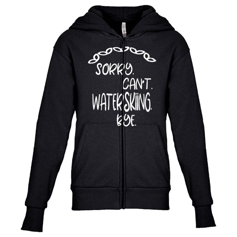 Sorry Cant Waterskiing Bye Youth Zipper Hoodie by Atep | Artistshot