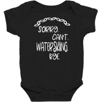 Sorry Cant Waterskiing Bye Baby Bodysuit | Artistshot