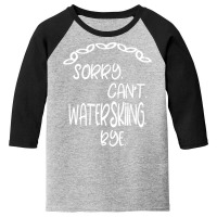 Sorry Cant Waterskiing Bye Youth 3/4 Sleeve | Artistshot