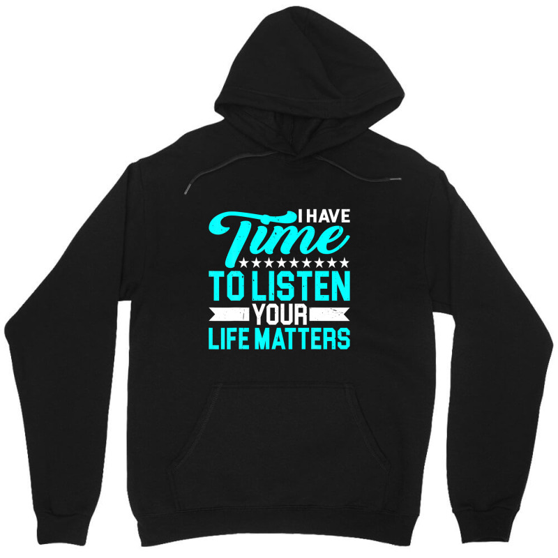 I Have Time To Listen, Your Life Matters - Unisex Hoodie by hyskovoyc | Artistshot