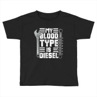 Mens Diesel Mechanic Trucker  My Blood Type Is Diesel Toddler T-shirt | Artistshot