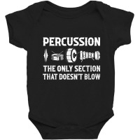 Percussion The Only Section That Doesn't Blow Funny Drummer T Shirt Baby Bodysuit | Artistshot