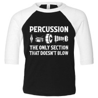 Percussion The Only Section That Doesn't Blow Funny Drummer T Shirt Toddler 3/4 Sleeve Tee | Artistshot