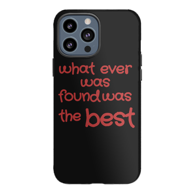 What Ever Was Found Was The Best Iphone 13 Pro Max Case | Artistshot