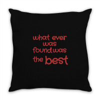 What Ever Was Found Was The Best Throw Pillow | Artistshot