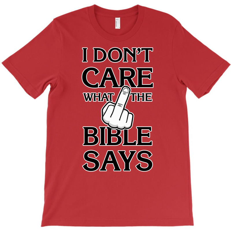 I Don't Care What The Bible Says T-shirt | Artistshot