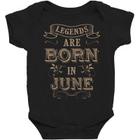 Legends Are Born In June Baby Bodysuit | Artistshot