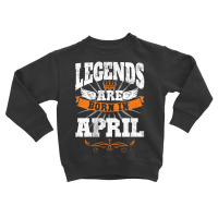 Legends Are Born In April For Dark Toddler Sweatshirt | Artistshot