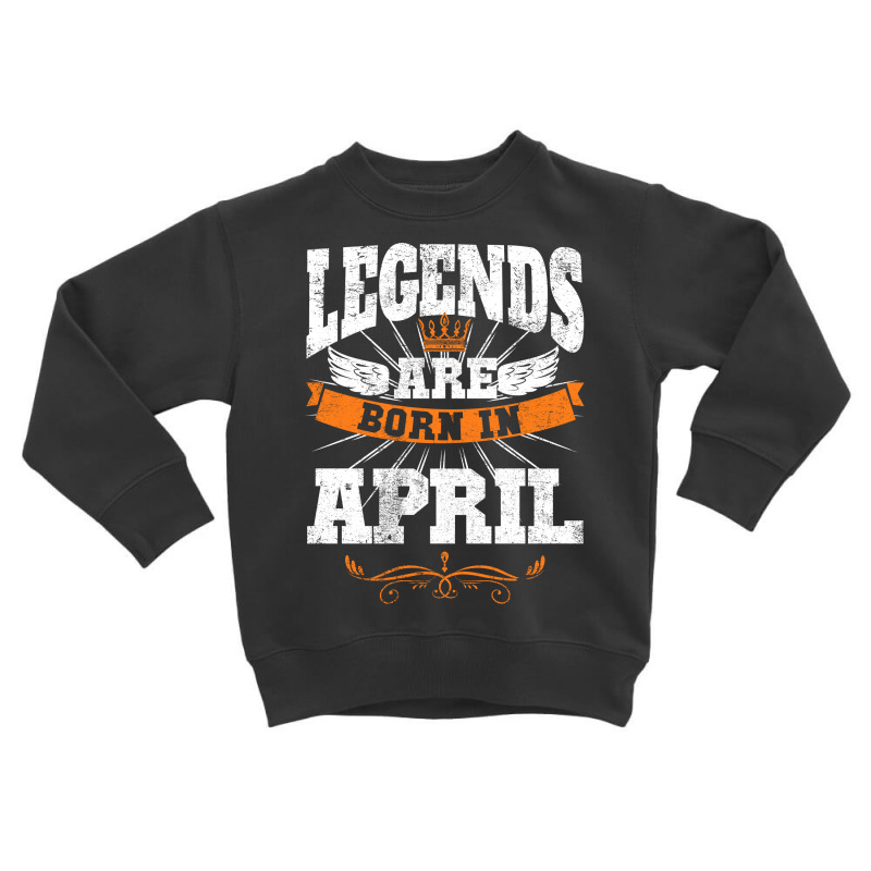 Legends Are Born In April For Dark Toddler Sweatshirt by autlu2024 | Artistshot