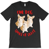 One Dog Short Of Crazy T  Shirtone Dog Short Of Crazy T  Shirt (15) T-shirt | Artistshot