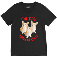 One Dog Short Of Crazy T  Shirtone Dog Short Of Crazy T  Shirt (15) V-neck Tee | Artistshot