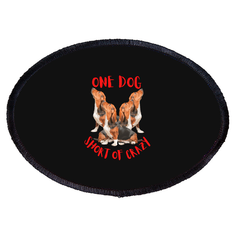 One Dog Short Of Crazy T  Shirtone Dog Short Of Crazy T  Shirt (4) Oval Patch | Artistshot