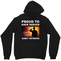 Proud To Have Served, Army Veteran, Combat Vet, Military T Shirt Unisex Hoodie | Artistshot