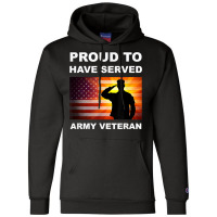 Proud To Have Served, Army Veteran, Combat Vet, Military T Shirt Champion Hoodie | Artistshot