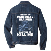 I Think My Personal Trainer Is Trying To Kill Me Gym Fitness T Shirt Men Denim Jacket | Artistshot