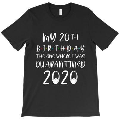 My 20th Birthday The One Where I Was Quarantined 2020 T-shirt Designed By Darma Ajad